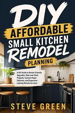 E-Book (epub) DIY Affordable Small Kitchen Remodel Planning von Steve Green