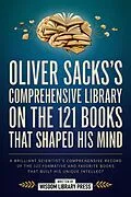 E-Book (epub) Oliver Sacks's Comprehensive Library On The 121 Books That Shaped His Mind von Wisdom Library Press