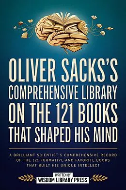 E-Book (epub) Oliver Sacks's Comprehensive Library On The 121 Books That Shaped His Mind von Wisdom Library Press