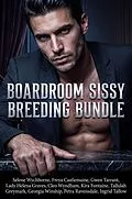E-Book (epub) Boardroom Sissy Breeding Bundle von Selene Wychborne, Ingrid Tallow, Freya Castlemaine