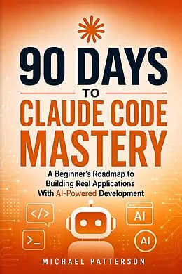 E-Book (epub) 90 Days to Claude Code Mastery von Michael Patterson