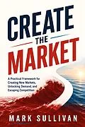 E-Book (epub) Create the Market von Mark Sullivan