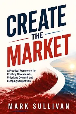 E-Book (epub) Create the Market von Mark Sullivan