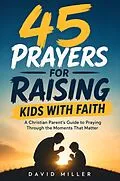 E-Book (epub) 45 Prayers for Raising Kids with Faith von David Miller