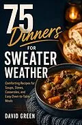 E-Book (epub) 75 Dinners for Sweater Weather von David Green