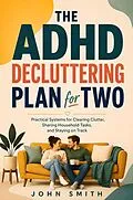 E-Book (epub) The ADHD Decluttering Plan for Two von John Smith