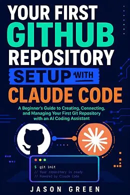E-Book (epub) Your First Github Repository Setup With Claude Code von Jason Green