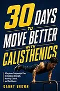 E-Book (epub) 30 Days to Move Better with Calisthenics von Danny Brown