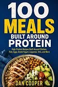 E-Book (epub) 100 Meals Built Around Protein von Dan Cooper