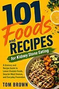 E-Book (epub) 101 Foods and Recipes for Kidney Stone Eating von Tom Brown