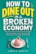 E-Book (epub) How to Dine Out in a Broken Economy von Chris Smith