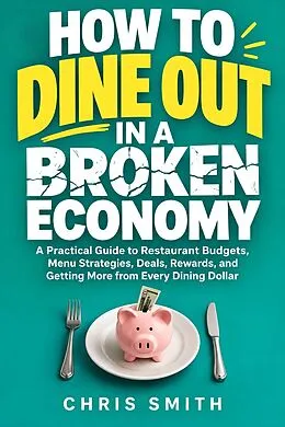 E-Book (epub) How to Dine Out in a Broken Economy von Chris Smith