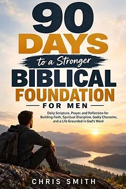 E-Book (epub) 90 Days to a Stronger Biblical Foundation for Men von Chris Smith