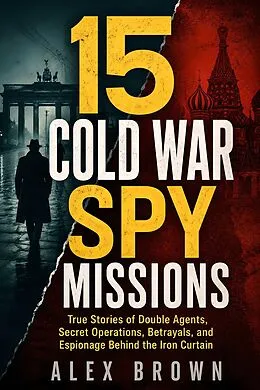 E-Book (epub) 15 Cold War Spy Missions von Alex Brown