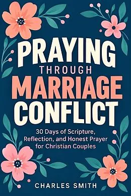 E-Book (epub) Praying Through Marriage Conflict von Charles Smith