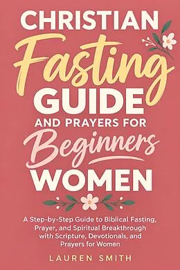 E-Book (epub) Christian Fasting Guide and Prayers for Beginners Women von Lauren Smith