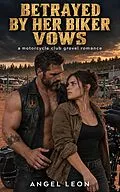 E-Book (epub) Betrayed by Her Biker Vows von Angel Leon
