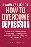 E-Book (epub) A Woman's Guide on How to Overcome Depression von Daniel Foster