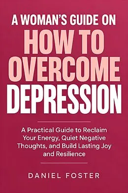 E-Book (epub) A Woman's Guide on How to Overcome Depression von Daniel Foster