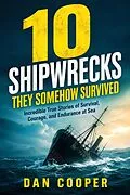 E-Book (epub) 10 Shipwrecks They Somehow Survived von Dan Cooper