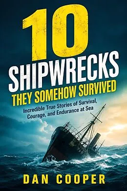 E-Book (epub) 10 Shipwrecks They Somehow Survived von Dan Cooper