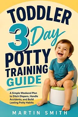 E-Book (epub) Toddler 3 Day Potty Training Guide von Martin Smith