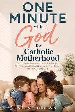 E-Book (epub) One Minute with God for Catholic Motherhood von Steve Brown