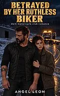 E-Book (epub) Betrayed by Her Ruthless Biker von Angel Leon