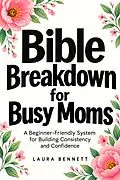 E-Book (epub) Bible Breakdown for Busy Moms von Laura Bennett