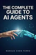 E-Book (epub) The Complete Guide to AI Agents von Marcus Chen Ferro