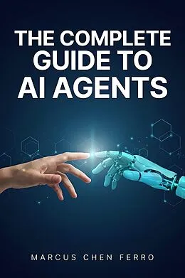 E-Book (epub) The Complete Guide to AI Agents von Marcus Chen Ferro