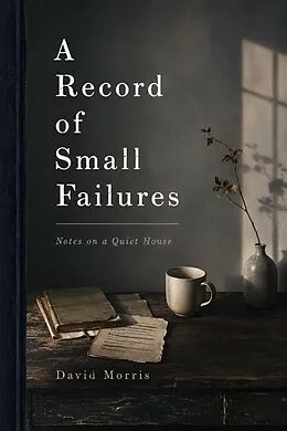 E-Book (epub) A Record of Small Failures von David Morris
