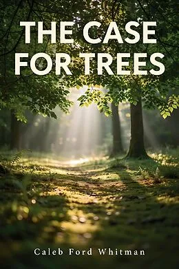 E-Book (epub) The Case for Trees von Caleb Ford Whitman