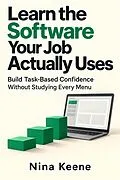 E-Book (epub) Learn the Software Your Job Actually Uses von Nina Keene