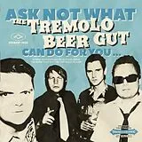 The Tremolo Beer Gut Vinyl Ask Not What The Tremolo Beer Gut Can Do For You..