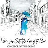 Control Of The Going Vinyl I Love You But It''s Going To Rain