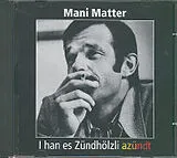 Matter,Mani CD I Han Es Zuendhoelzli Azuendt