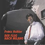 Hohler,Franz CD Flug Nach Milano