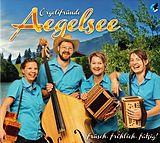 Örgelifründe Aegelsee CD Früsch, Fröhlich, Fätzig!