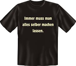 Immer Muss Man Alles Selber Machen Lassen T Shirt Xl Spruche T Shirts Online Kaufen Ex Libris