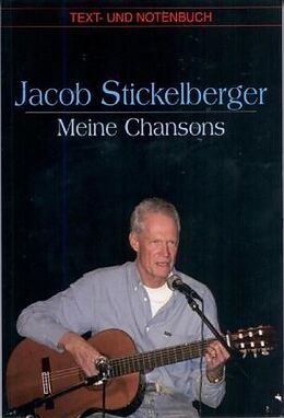   Jacob Stickelberger Meine Chansons:Text-& Notenbuch