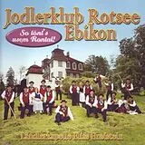 Jodlerklub Rotsee Ebikon CD So Tönt's Usem Rontal