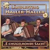 Ländlertrio Haller-häller CD E Chugelrundi Sach