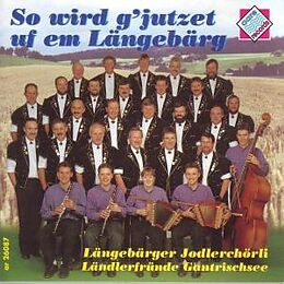 Längenberger Jodelchörli CD So Wird G'jutzet Uf Em Längebä