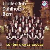 Jodlerklub Dählhölzli Bern CD So Tönt's Am Zytglogge