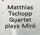 Matthias Tschopp Quartet CD Plays Miro