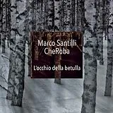 Marco Santilli CheRoba CD L'Occhio Della Betulla