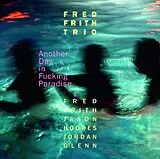 Fred Frith Trio CD Another Day In Fucking Paradise
