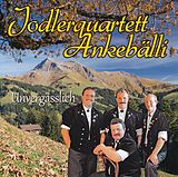 Jodlerquartett Ankebälli CD Unvergässlich