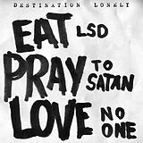 Destination Lonely Vinyl Eat Lsd,Pray To Satan,Love No One